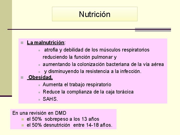 Nutrición n La malnutrición: atrofia y debilidad de los músculos respiratorios reduciendo la función