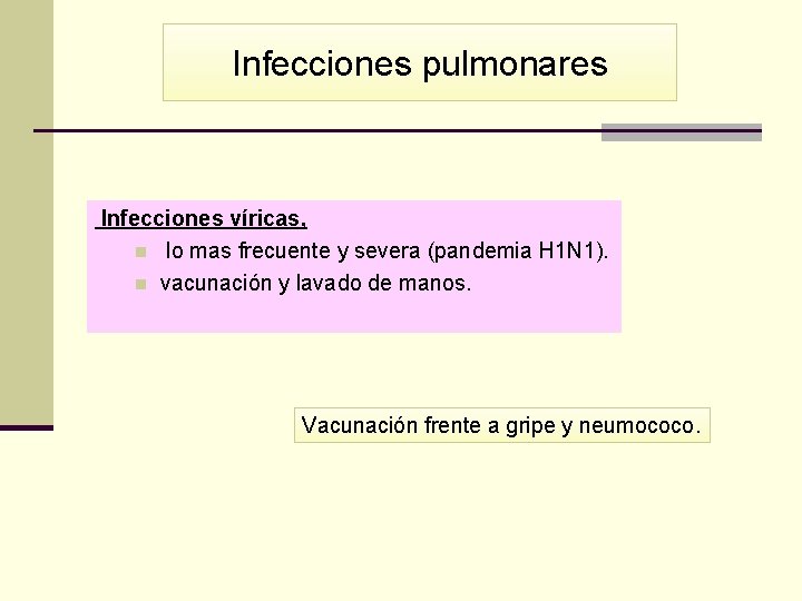 Infecciones pulmonares Infecciones víricas, n lo mas frecuente y severa (pandemia H 1 N