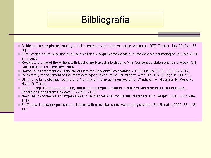 Bilbliografía n Guidelines for respiratory management of children with neuromuscular weakness. BTS. Thorax July