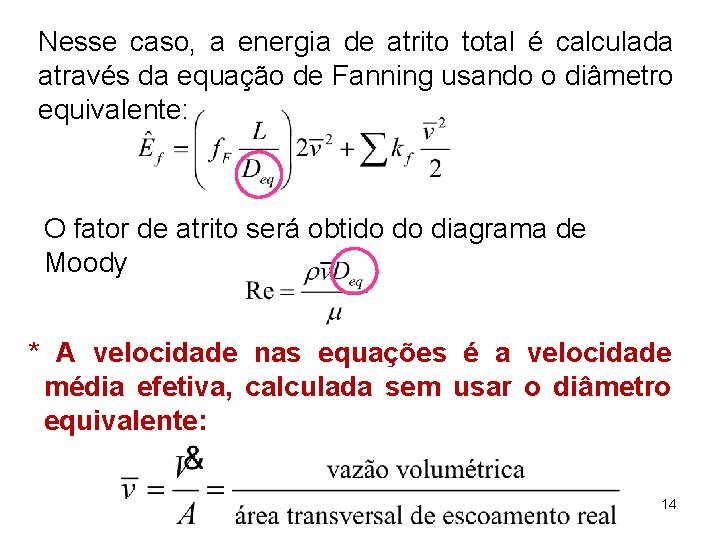 Nesse caso, a energia de atrito total é calculada através da equação de Fanning