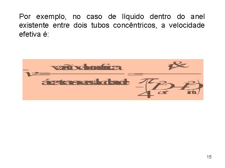 Por exemplo, no caso de líquido dentro do anel existente entre dois tubos concêntricos,