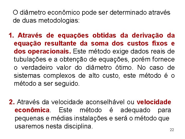 O diâmetro econômico pode ser determinado através de duas metodologias: 1. Através de equações