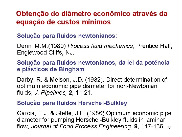 Obtenção do diâmetro econômico através da equação de custos mínimos Solução para fluidos newtonianos: