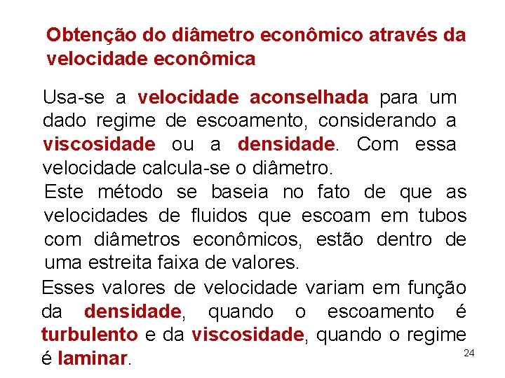 Obtenção do diâmetro econômico através da velocidade econômica Usa-se a velocidade aconselhada para um