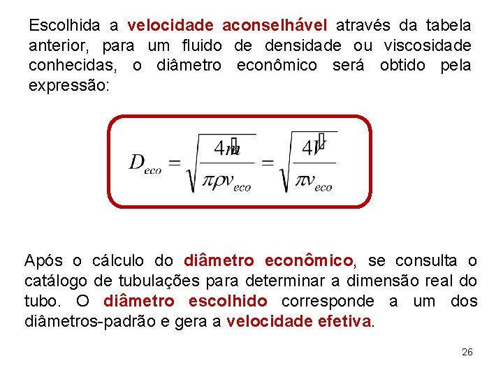 Escolhida a velocidade aconselhável através da tabela anterior, para um fluido de densidade ou