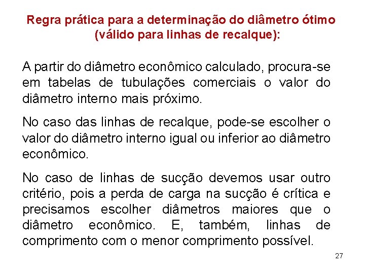 Regra prática para a determinação do diâmetro ótimo (válido para linhas de recalque): A