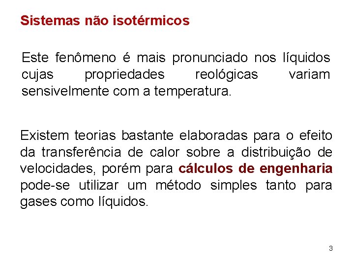 Sistemas não isotérmicos Este fenômeno é mais pronunciado nos líquidos cujas propriedades reológicas variam