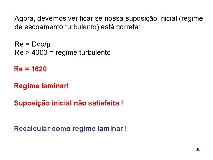 Agora, devemos verificar se nossa suposição inicial (regime de escoamento turbulento) está correta: Re