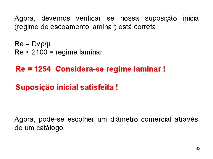 Agora, devemos verificar se nossa suposição inicial (regime de escoamento laminar) está correta: Re