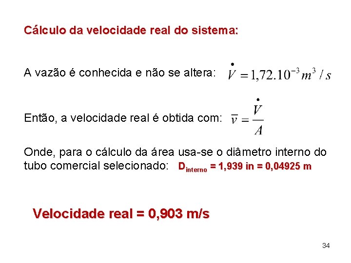 Cálculo da velocidade real do sistema: A vazão é conhecida e não se altera:
