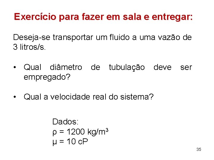 Exercício para fazer em sala e entregar: Deseja-se transportar um fluido a uma vazão