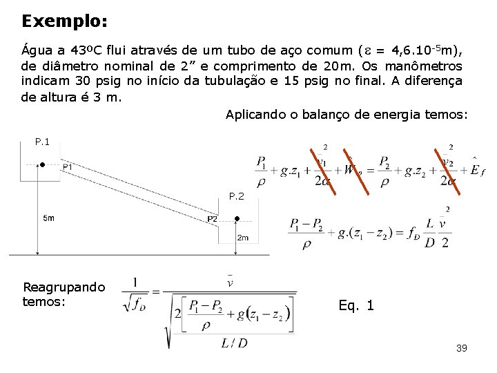 Exemplo: Água a 43ºC flui através de um tubo de aço comum ( =