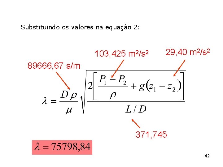 Substituindo os valores na equação 2: 103, 425 m 2/s 2 29, 40 m