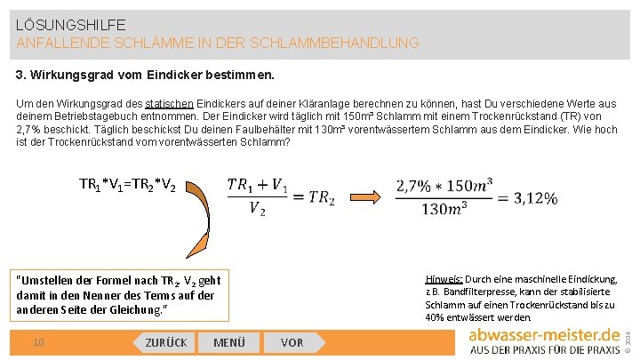 LÖSUNGSHILFE ANFALLENDE SCHLÄMME IN DER SCHLAMMBEHANDLUNG 3. Wirkungsgrad vom Eindicker bestimmen. Um den Wirkungsgrad