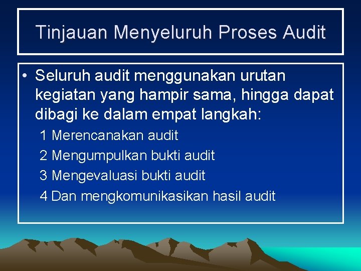 Tinjauan Menyeluruh Proses Audit • Seluruh audit menggunakan urutan kegiatan yang hampir sama, hingga