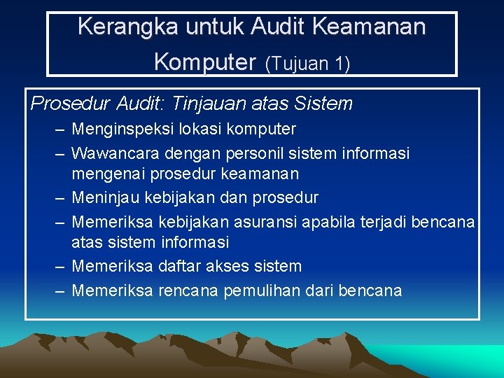 Kerangka untuk Audit Keamanan Komputer (Tujuan 1) Prosedur Audit: Tinjauan atas Sistem – Menginspeksi