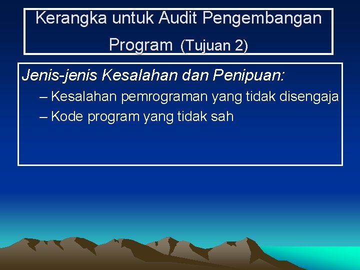 Kerangka untuk Audit Pengembangan Program (Tujuan 2) Jenis-jenis Kesalahan dan Penipuan: – Kesalahan pemrograman