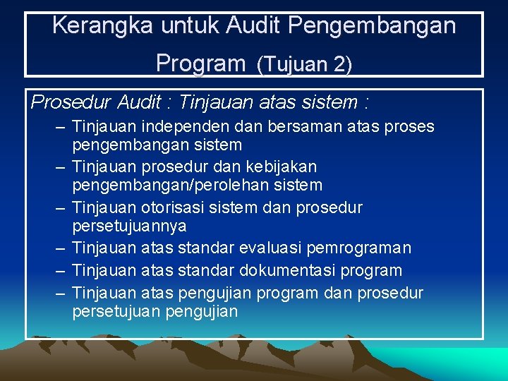 Kerangka untuk Audit Pengembangan Program (Tujuan 2) Prosedur Audit : Tinjauan atas sistem :