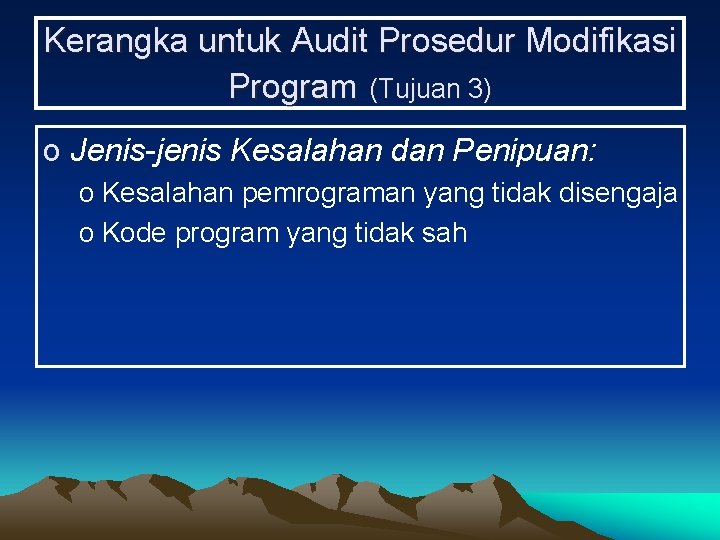 Kerangka untuk Audit Prosedur Modifikasi Program (Tujuan 3) o Jenis-jenis Kesalahan dan Penipuan: o