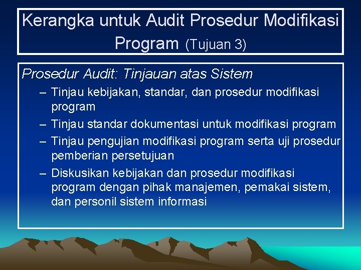 Kerangka untuk Audit Prosedur Modifikasi Program (Tujuan 3) Prosedur Audit: Tinjauan atas Sistem –