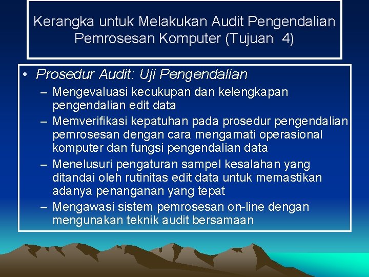 Kerangka untuk Melakukan Audit Pengendalian Pemrosesan Komputer (Tujuan 4) • Prosedur Audit: Uji Pengendalian