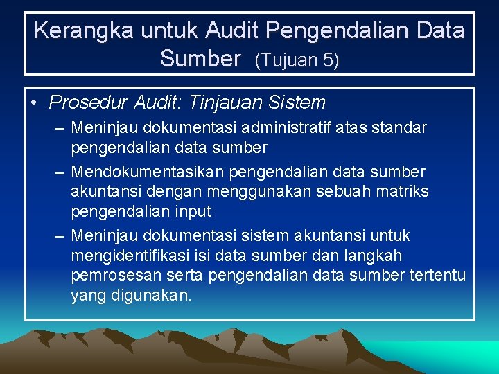 Kerangka untuk Audit Pengendalian Data Sumber (Tujuan 5) • Prosedur Audit: Tinjauan Sistem –