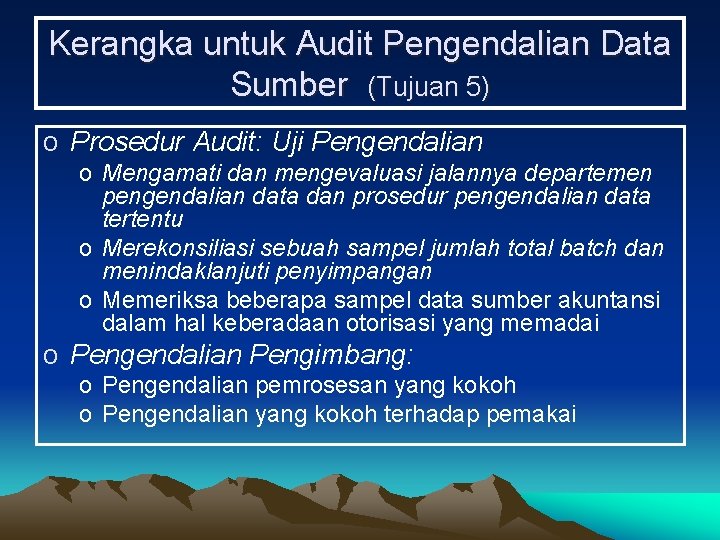 Kerangka untuk Audit Pengendalian Data Sumber (Tujuan 5) o Prosedur Audit: Uji Pengendalian o