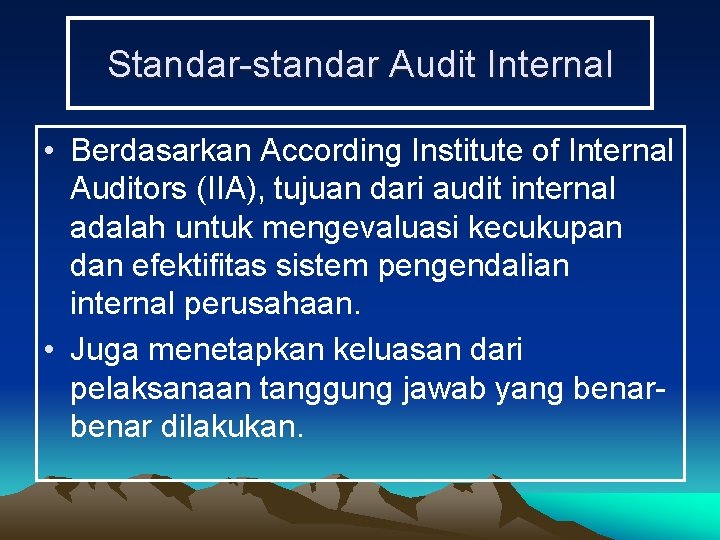 Standar-standar Audit Internal • Berdasarkan According Institute of Internal Auditors (IIA), tujuan dari audit