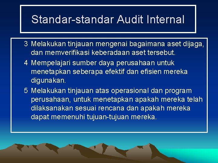 Standar-standar Audit Internal 3 Melakukan tinjauan mengenai bagaimana aset dijaga, dan memverifikasi keberadaan aset