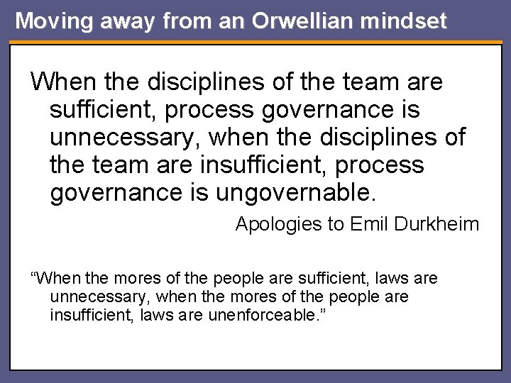 Moving away from an Orwellian mindset When the disciplines of the team are sufficient,