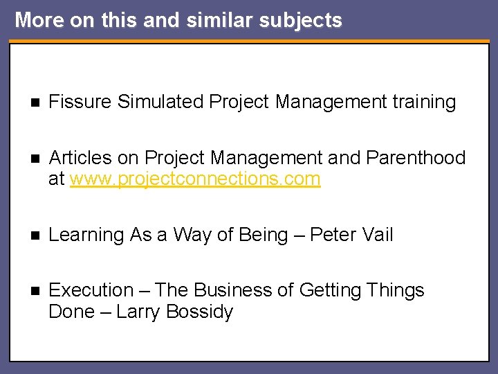 More on this and similar subjects n Fissure Simulated Project Management training n Articles