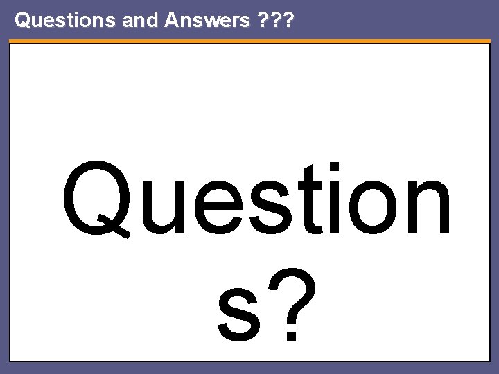 Questions and Answers ? ? ? Question s? 