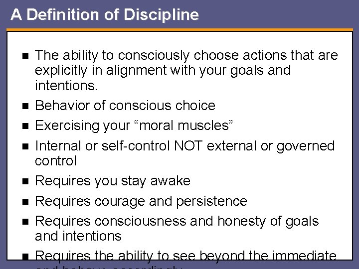 A Definition of Discipline n n n n The ability to consciously choose actions