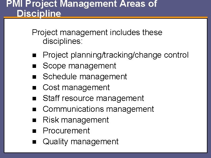 PMI Project Management Areas of Discipline Project management includes these disciplines: n n n