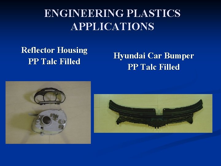 ENGINEERING PLASTICS APPLICATIONS Reflector Housing PP Talc Filled Hyundai Car Bumper PP Talc Filled