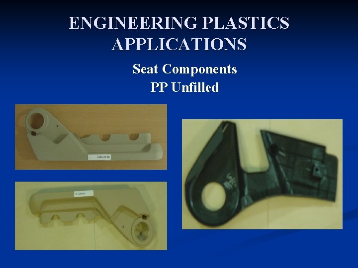 ENGINEERING PLASTICS APPLICATIONS Seat Components PP Unfilled 