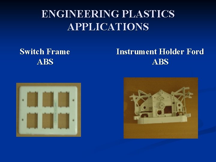 ENGINEERING PLASTICS APPLICATIONS Switch Frame ABS Instrument Holder Ford ABS 