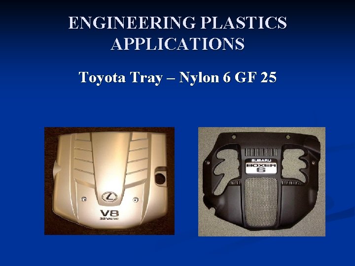 ENGINEERING PLASTICS APPLICATIONS Toyota Tray – Nylon 6 GF 25 