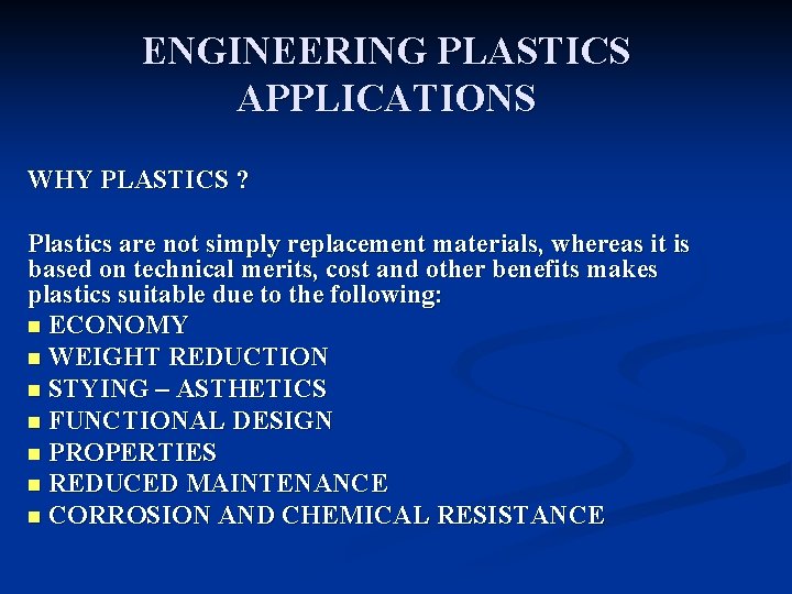 ENGINEERING PLASTICS APPLICATIONS WHY PLASTICS ? Plastics are not simply replacement materials, whereas it