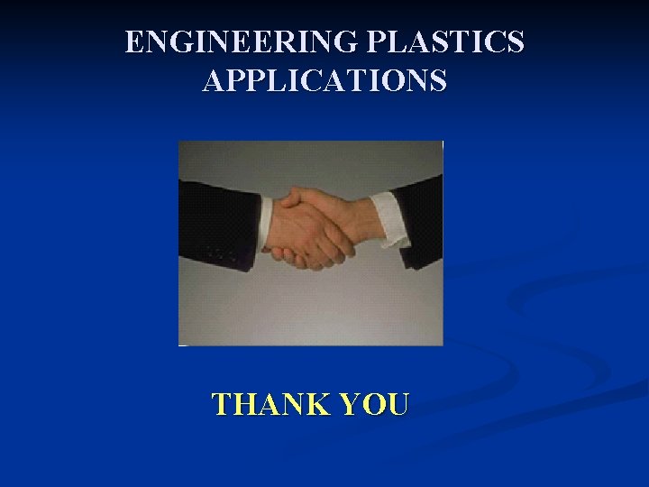 ENGINEERING PLASTICS APPLICATIONS THANK YOU 