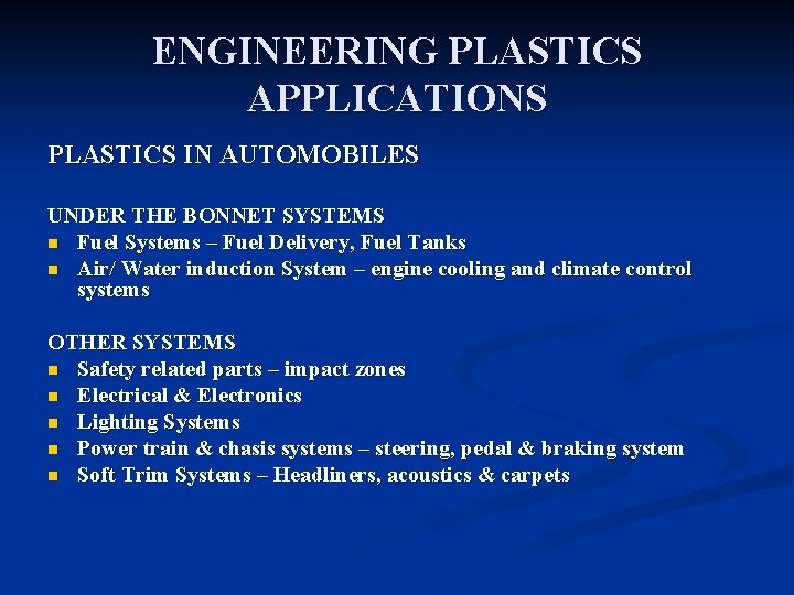 ENGINEERING PLASTICS APPLICATIONS PLASTICS IN AUTOMOBILES UNDER THE BONNET SYSTEMS n Fuel Systems –