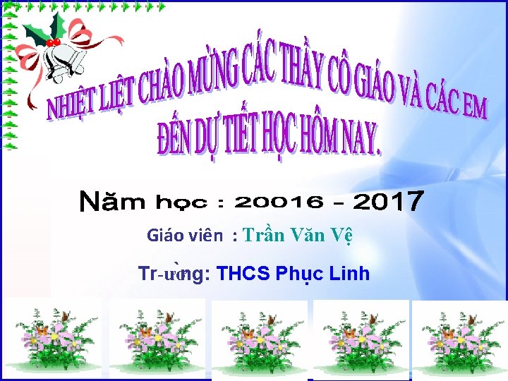 Giáo viên : Trần Văn Vệ Tr ươ ng: THCS Phục Linh 