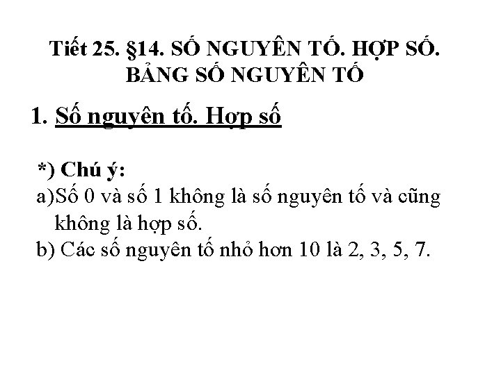 Tiết 25. § 14. SỐ NGUYÊN TỐ. HỢP SỐ. BẢNG SỐ NGUYÊN TỐ 1.