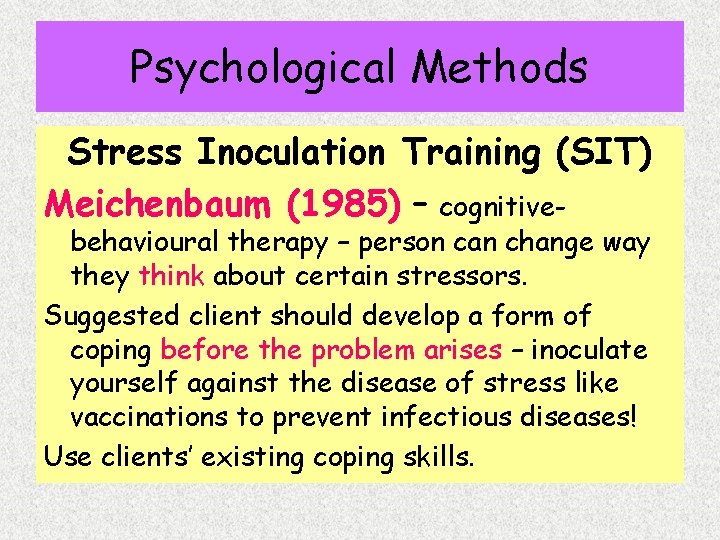 Psychological Methods Stress Inoculation Training (SIT) Meichenbaum (1985) – cognitivebehavioural therapy – person can