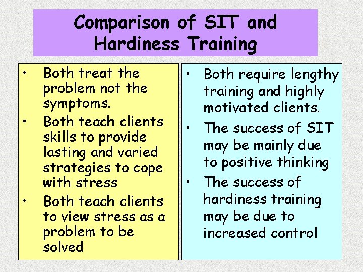 Comparison of SIT and Hardiness Training • • • Both treat the problem not