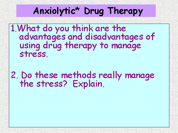 Anxiolytic* Drug Therapy 1. What do you think are the advantages and disadvantages of