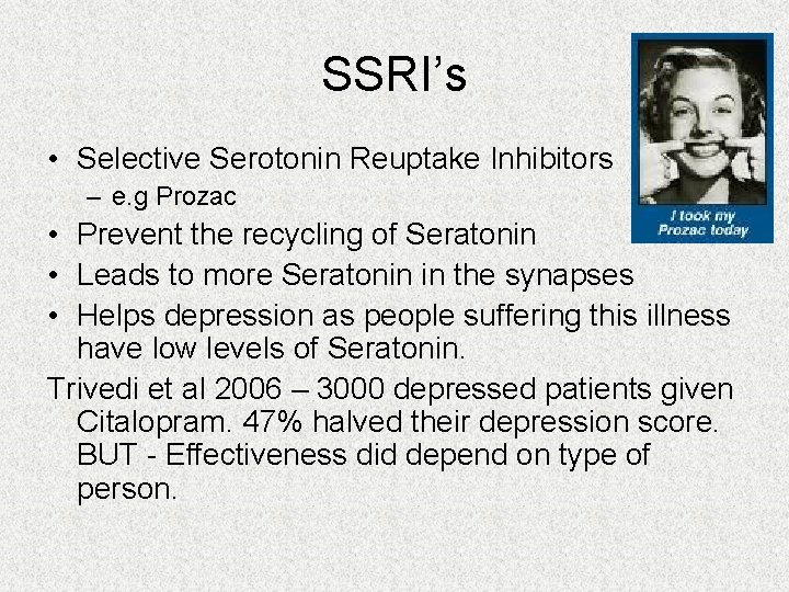SSRI’s • Selective Serotonin Reuptake Inhibitors – e. g Prozac • Prevent the recycling