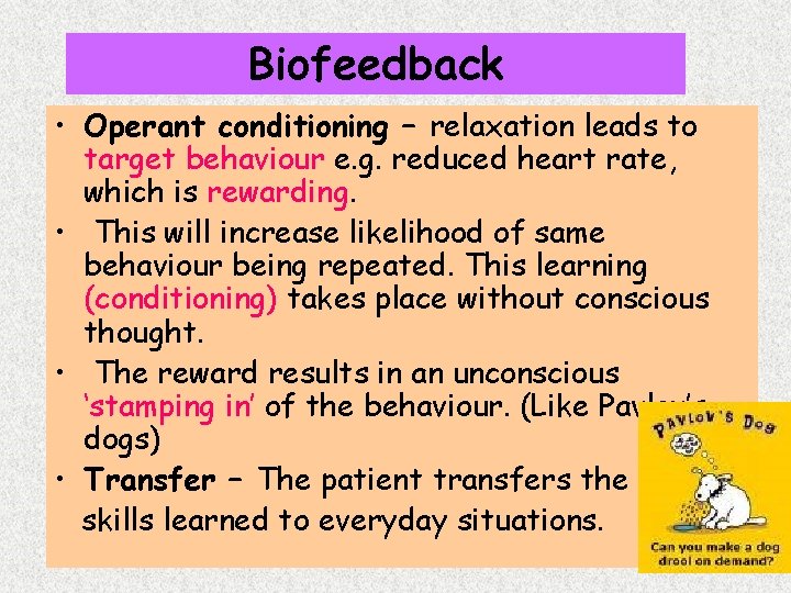 Biofeedback • Operant conditioning – relaxation leads to target behaviour e. g. reduced heart