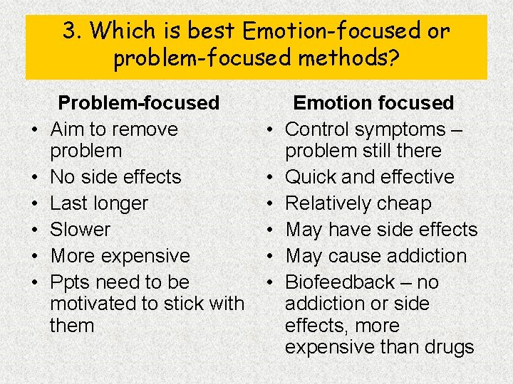 3. Which is best Emotion-focused or problem-focused methods? • • • Problem-focused Aim to