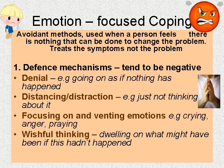 Emotion – focused Coping Avoidant methods, used when a person feels there is nothing